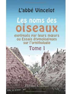 Les noms des oiseaux appliqués par leurs moeurs ou Essais...