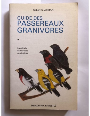 Guide des passereaux carnivores, tome 1, fringillinés, carduélinés, cardinalinés