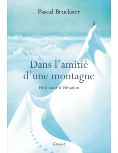 Dans l'amitié d'une montagne, petit traité d'élévation