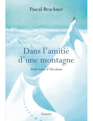 Dans l'amitié d'une montagne, petit traité d'élévation