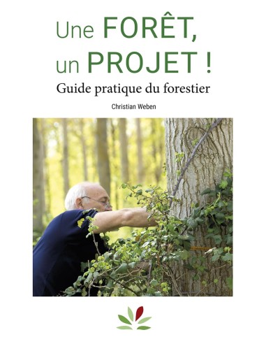 Une forêt, un projet! guide pratique du forestier