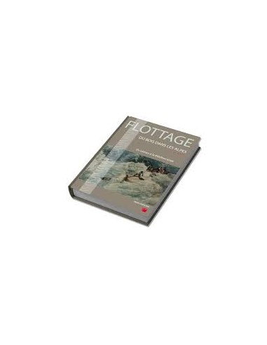 FLOTTAGE du bois XI - XXème siècle - Du Léman à la Méditerranée