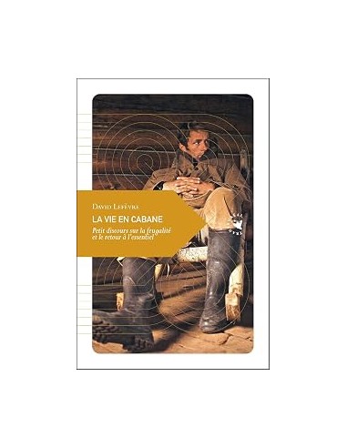 La vie en cabane, Petit discours sur...